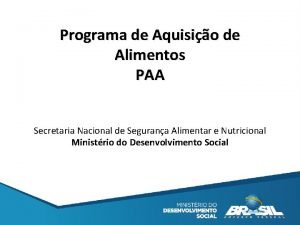 Programa de Aquisio de Alimentos PAA Secretaria Nacional
