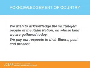 ACKNOWLEDGEMENT OF COUNTRY We wish to acknowledge the