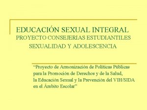 EDUCACIN SEXUAL INTEGRAL PROYECTO CONSEJERIAS ESTUDIANTILES SEXUALIDAD Y