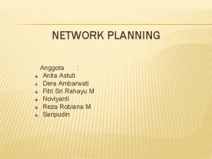 NETWORK PLANNING Anggota Anita Astuti Dera Ambarwati Fitri