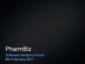 Pharm Biz Software Vendors Forum 8 th February