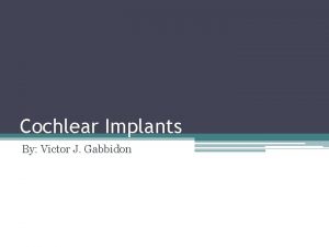 Cochlear Implants By Victor J Gabbidon Purpose A
