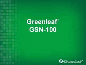 Greenleaf GSN100 Greenleaf GSN100 GSN to GSN100 Review