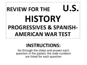 REVIEW FOR THE HISTORY U S PROGRESSIVES SPANISHAMERICAN