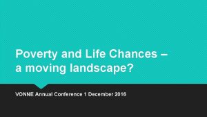 Poverty and Life Chances a moving landscape VONNE