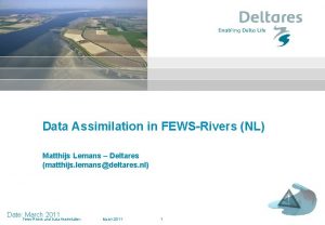 Data Assimilation in FEWSRivers NL Matthijs Lemans Deltares