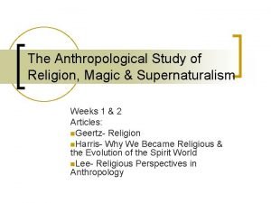 The Anthropological Study of Religion Magic Supernaturalism Weeks