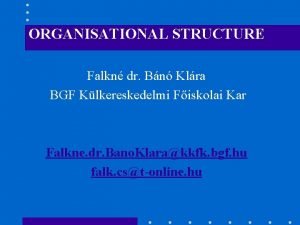 ORGANISATIONAL STRUCTURE Falkn dr Bn Klra BGF Klkereskedelmi