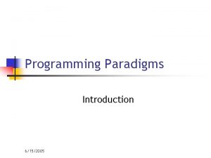 Programming Paradigms Introduction 6152005 Definitions n Programming Language Programming Paradigms Introduction 6152005 Definitions n Programming Language