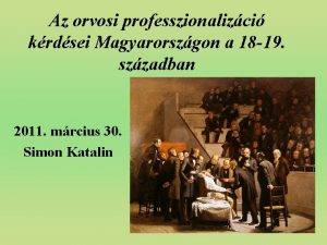 Az orvosi professzionalizci krdsei Magyarorszgon a 18 19