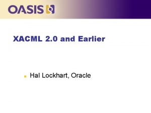 XACML 2 0 and Earlier n Hal Lockhart