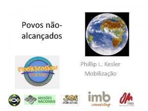 Povos noalcanados Phillip L Kesler Mobilizao A viso