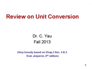 Review on Unit Conversion Dr C Yau Fall