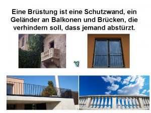 Eine Brstung ist eine Schutzwand ein Gelnder an