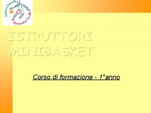 ISTRUTTORI MINIBASKET Corso di formazione 1anno LO SCENARIO