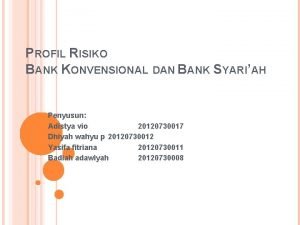 PROFIL RISIKO BANK KONVENSIONAL DAN BANK SYARIAH Penyusun