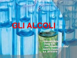 GLI ALCOLI Giancarlo Aulisio Classe III A Liceo