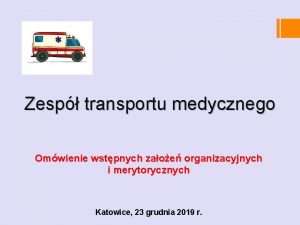 Zesp transportu medycznego Omwienie wstpnych zaoe organizacyjnych i