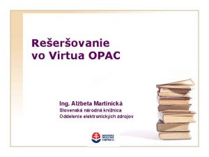 Reerovanie vo Virtua OPAC Ing Albeta Martinick Slovensk