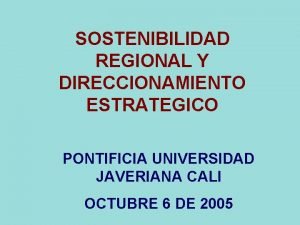 SOSTENIBILIDAD REGIONAL Y DIRECCIONAMIENTO ESTRATEGICO PONTIFICIA UNIVERSIDAD JAVERIANA