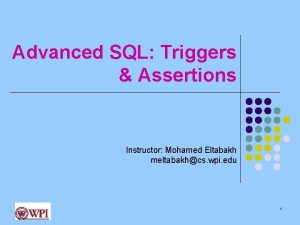 Advanced SQL Triggers Assertions Instructor Mohamed Eltabakh meltabakhcs