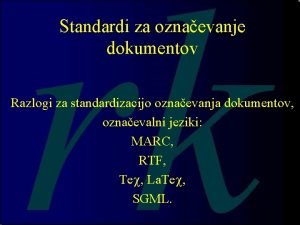 Standardi za oznaevanje dokumentov Razlogi za standardizacijo oznaevanja