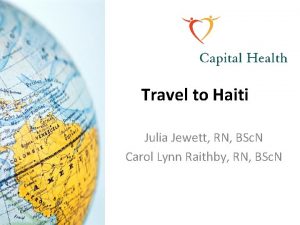 Travel to Haiti Julia Jewett RN BSc N