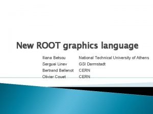 New ROOT graphics language Iliana Betsou National Technical