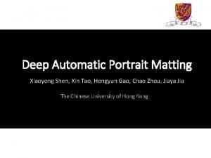 Deep Automatic Portrait Matting Xiaoyong Shen Xin Tao