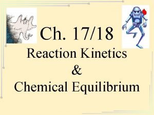 Ch 1718 Reaction Kinetics Chemical Equilibrium Reaction Mechanisms Ch 1718 Reaction Kinetics Chemical Equilibrium Reaction Mechanisms