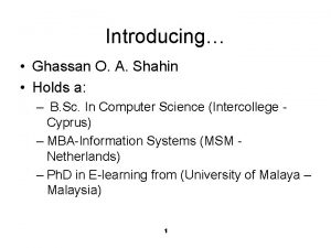 Introducing Ghassan O A Shahin Holds a B