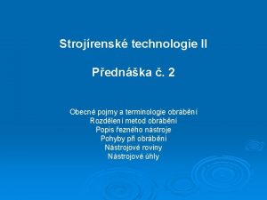 Strojrensk technologie II Pednka 2 Obecn pojmy a