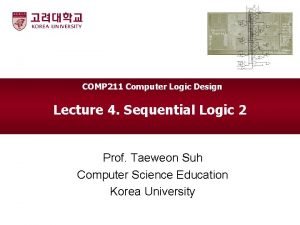 COMP 211 Computer Logic Design Lecture 4 Sequential