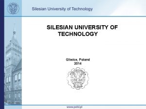 SILESIAN UNIVERSITY OF TECHNOLOGY Gliwice Poland 2014 UNIVERSITY