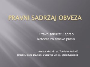 PRAVNI SADRAJ OBVEZA Pravni fakultet Zagreb Katedra za