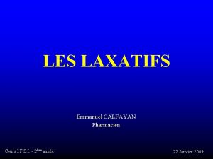 LES LAXATIFS Emmanuel CALFAYAN Pharmacien Cours I F