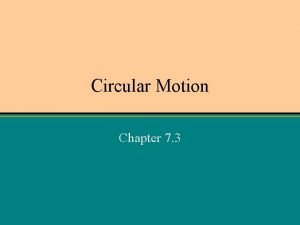 Circular Motion Chapter 7 3 Motion Forces What