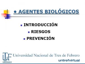 AGENTES BIOLGICOS n INTRODUCCIN n n RIESGOS PREVENCIN