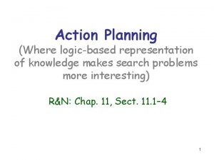 Action Planning Where logicbased representation of knowledge makes