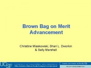 Brown Bag on Merit Advancement Christine Miaskowski Shari