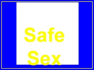 Safe Sex Safe Sex A mutually monogamous relationship