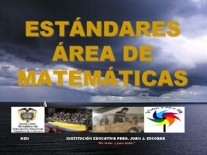 ESTNDARES REA DE MATEMTICAS MEN INSTITUCIN EDUCATIVA PBRO