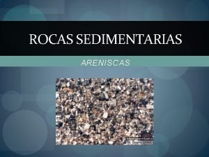 ROCAS SEDIMENTARIAS ARENISCAS CONTENIDO QU SON ORIGENES CLASIFICACIN