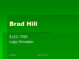 Brad Hill ELEC 7250 Logic Simulator 4252006 ELEC