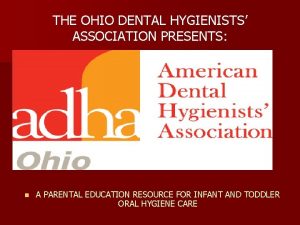 THE OHIO DENTAL HYGIENISTS ASSOCIATION PRESENTS n A