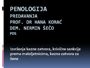 PENOLOGIJA PREDAVANJA PROF DR HANA KORA DEM NERMIN