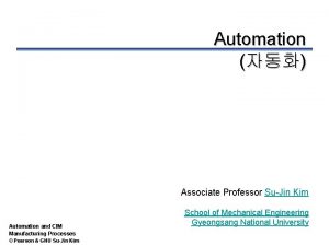 Automation Associate Professor SuJin Kim Automation and CIM