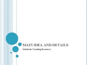 MAIN IDEA AND DETAILS Scholastic Teaching Resources QUESTION