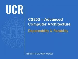 CS 203 Advanced Computer Architecture Dependability Reliability Failures