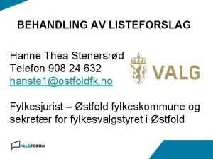 BEHANDLING AV LISTEFORSLAG Hanne Thea Stenersrd Telefon 908